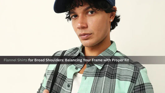 Flannel Shirts for Broad Shoulders: Balancing Your Frame with Proper Fit