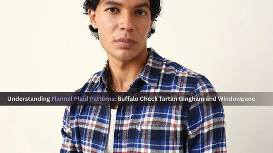 Understanding Flannel Plaid Patterns: Buffalo Check Tartan Gingham and Windowpane